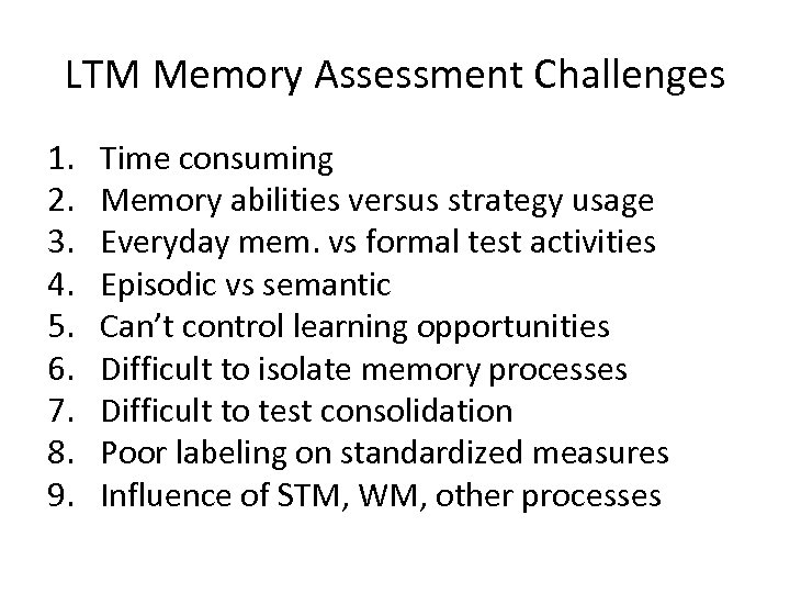 LTM Memory Assessment Challenges 1. 2. 3. 4. 5. 6. 7. 8. 9. Time