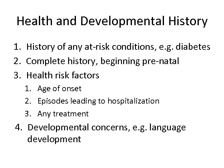 Health and Developmental History 1. History of any at-risk conditions, e. g. diabetes 2.