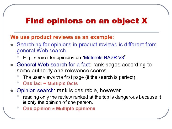 Find opinions on an object X We use product reviews as an example: l