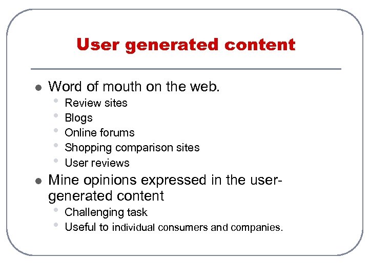 User generated content l l Word of mouth on the web. • • •