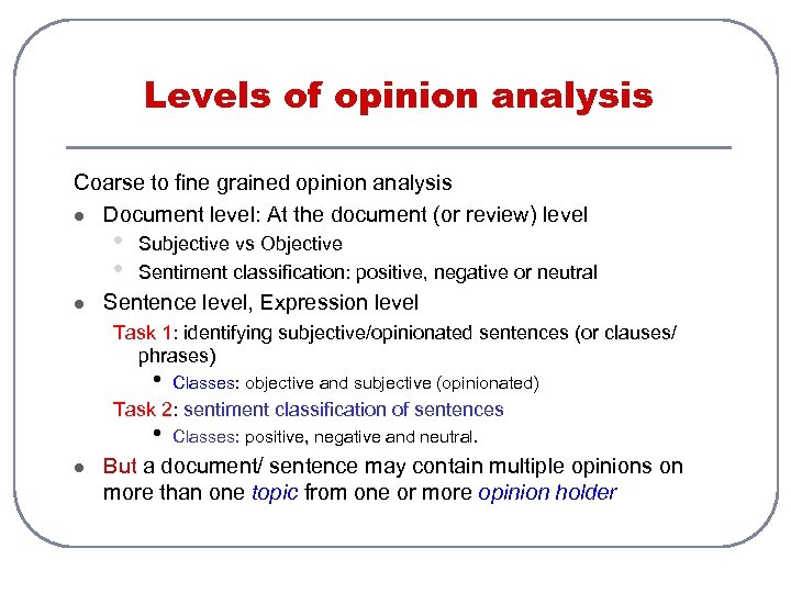 Levels of opinion analysis Coarse to fine grained opinion analysis l Document level: At