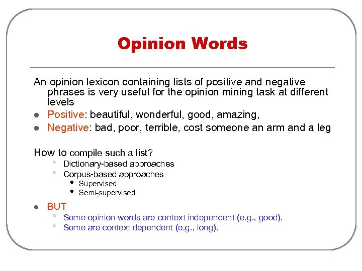 Opinion Words An opinion lexicon containing lists of positive and negative phrases is very
