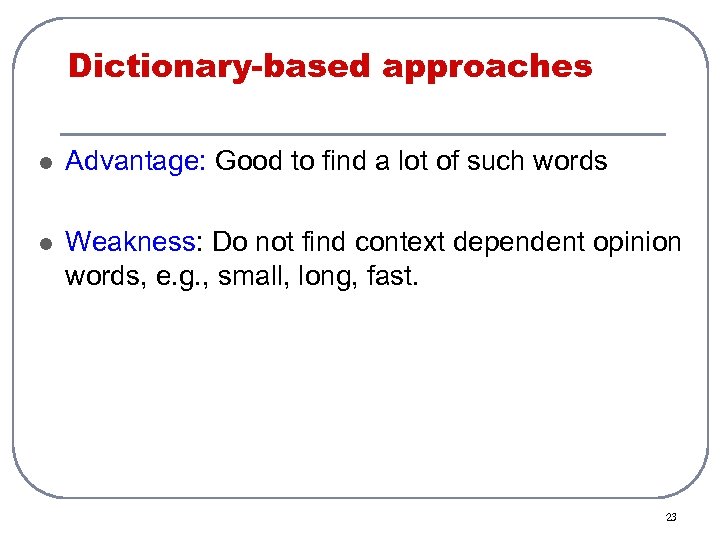 Dictionary-based approaches l Advantage: Good to find a lot of such words l Weakness: