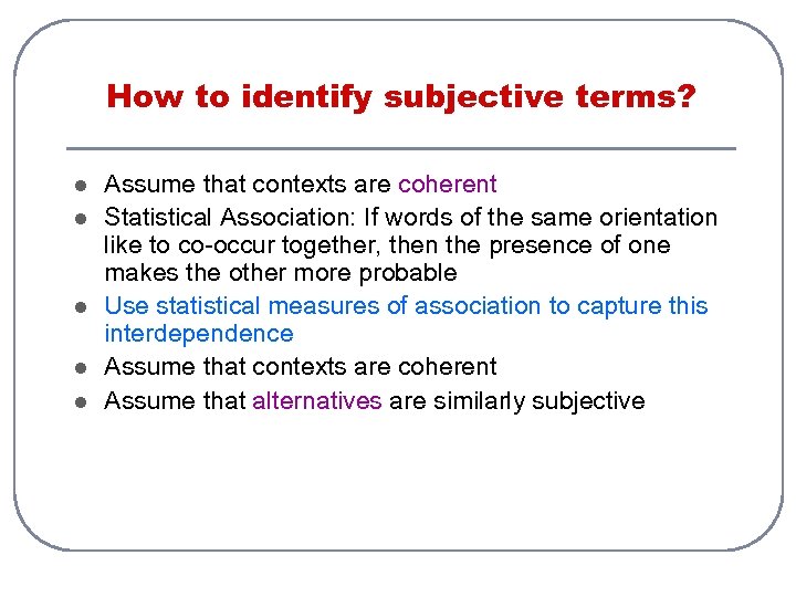 How to identify subjective terms? l l l Assume that contexts are coherent Statistical