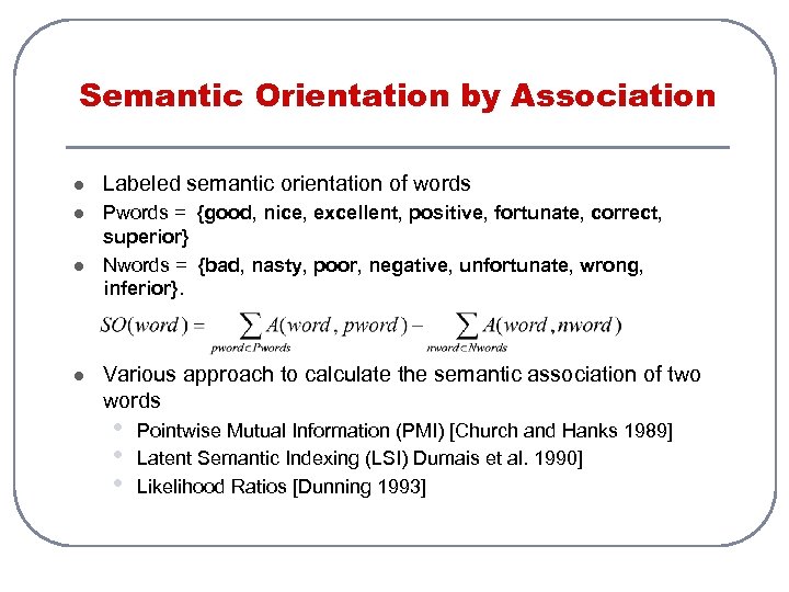 Semantic Orientation by Association l Labeled semantic orientation of words l Pwords = {good,