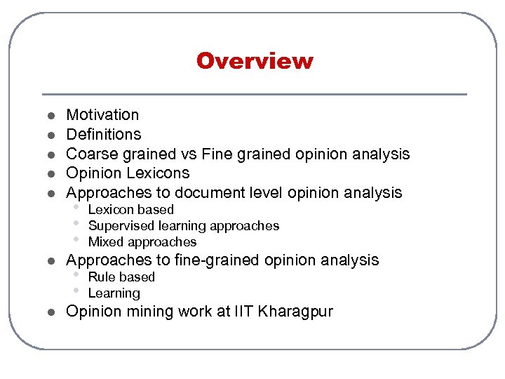 Overview l l l l Motivation Definitions Coarse grained vs Fine grained opinion analysis