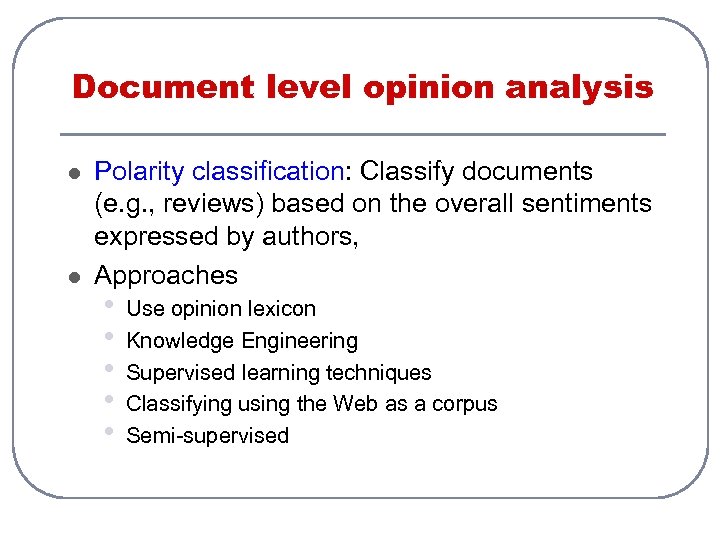 Document level opinion analysis l l Polarity classification: Classify documents (e. g. , reviews)