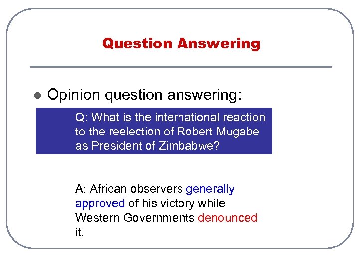 Question Answering l Opinion question answering: Q: What is the international reaction to the