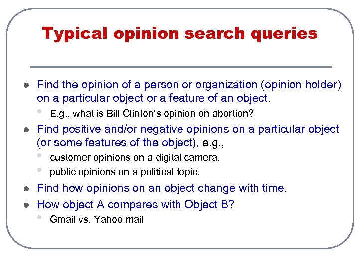 Typical opinion search queries l Find the opinion of a person or organization (opinion