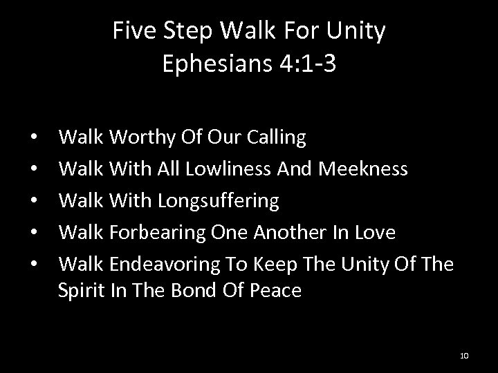 Five Step Walk For Unity Ephesians 4: 1 -3 • • • Walk Worthy