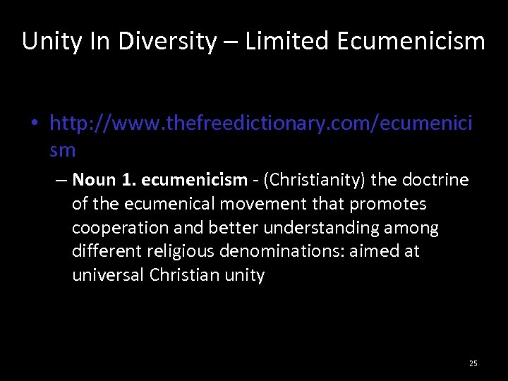 Unity In Diversity – Limited Ecumenicism • http: //www. thefreedictionary. com/ecumenici sm – Noun