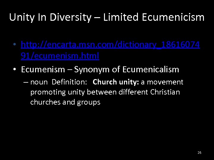 Unity In Diversity – Limited Ecumenicism • http: //encarta. msn. com/dictionary_18616074 91/ecumenism. html •