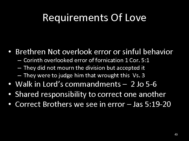 Requirements Of Love • Brethren Not overlook error or sinful behavior – Corinth overlooked