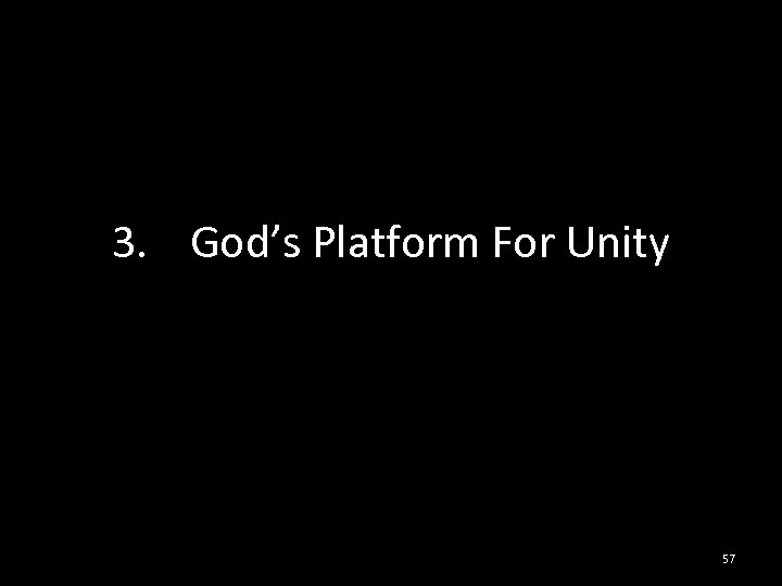 3. God’s Platform For Unity 57 