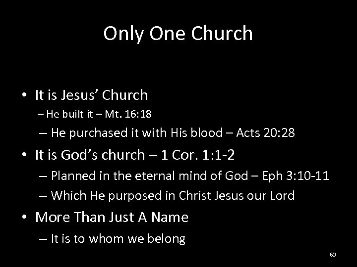 Only One Church • It is Jesus’ Church – He built it – Mt.