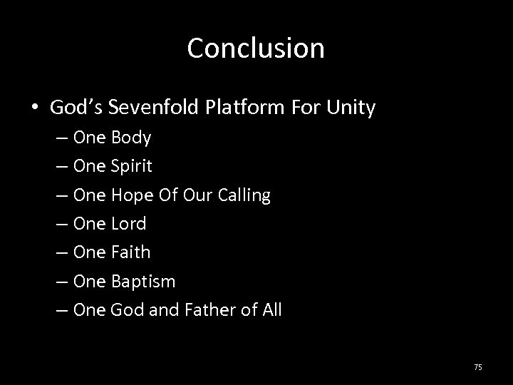 Conclusion • God’s Sevenfold Platform For Unity – One Body – One Spirit –