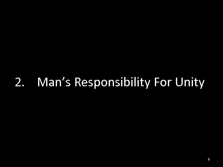 2. Man’s Responsibility For Unity 8 