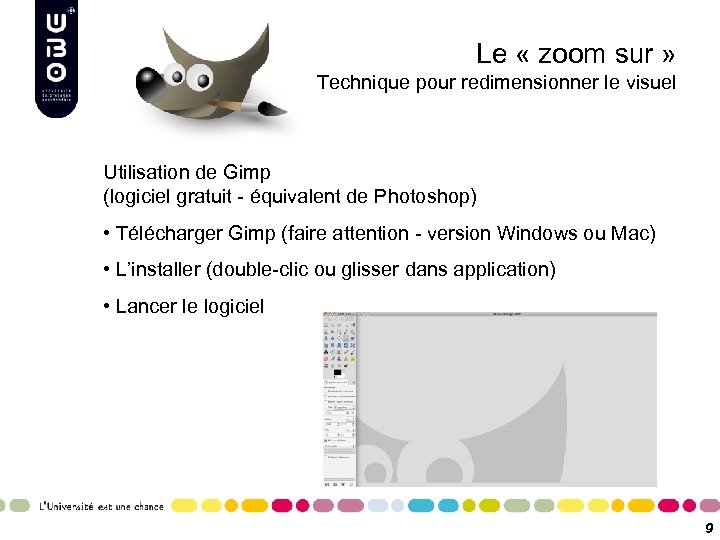 Le « zoom sur » Technique pour redimensionner le visuel Utilisation de Gimp (logiciel