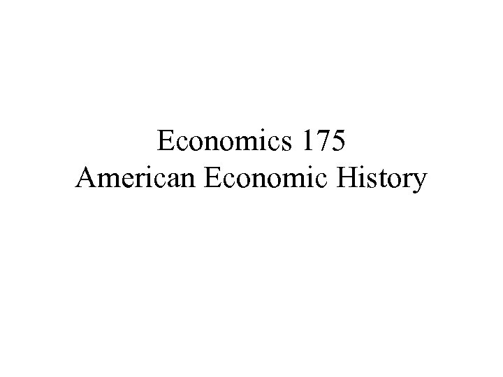 Economics 175 American Economic History 
