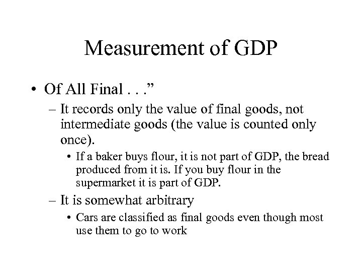 Measurement of GDP • Of All Final. . . ” – It records only