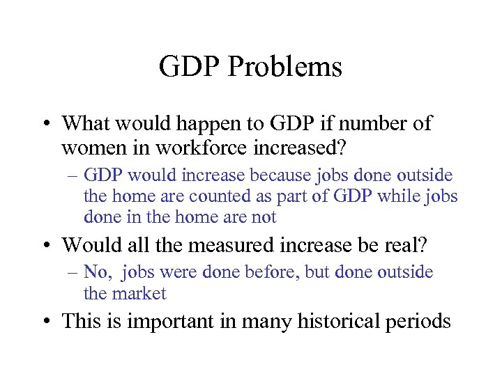 GDP Problems • What would happen to GDP if number of women in workforce