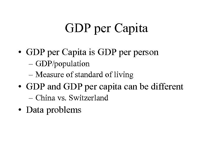 GDP per Capita • GDP per Capita is GDP person – GDP/population – Measure