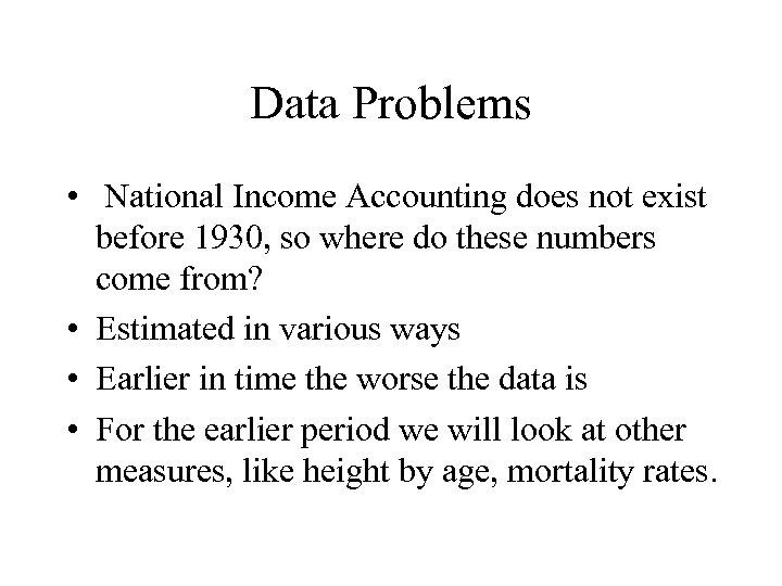 Data Problems • National Income Accounting does not exist before 1930, so where do