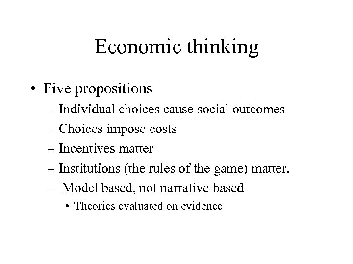 Economic thinking • Five propositions – Individual choices cause social outcomes – Choices impose