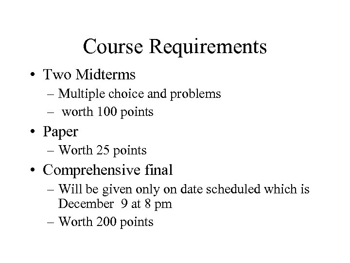 Course Requirements • Two Midterms – Multiple choice and problems – worth 100 points