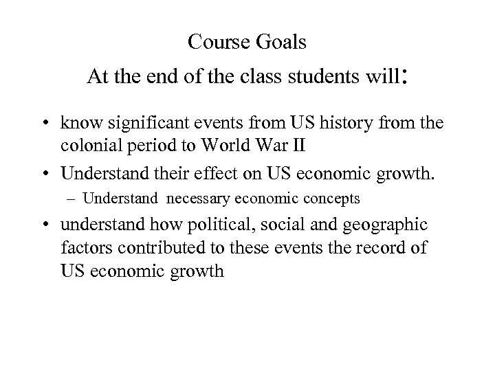 Course Goals At the end of the class students will: • know significant events