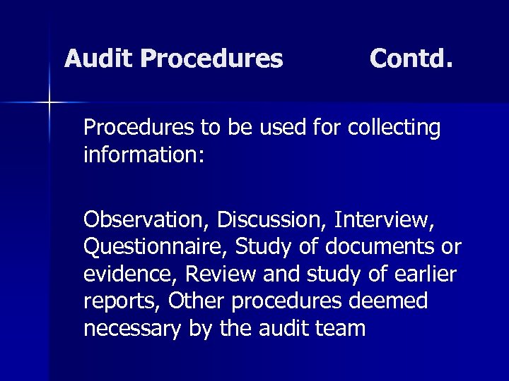 Audit Procedures Contd. Procedures to be used for collecting information: Observation, Discussion, Interview, Questionnaire,