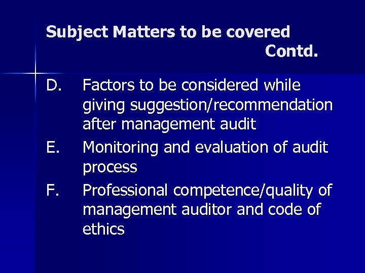 Subject Matters to be covered Contd. D. E. F. Factors to be considered while