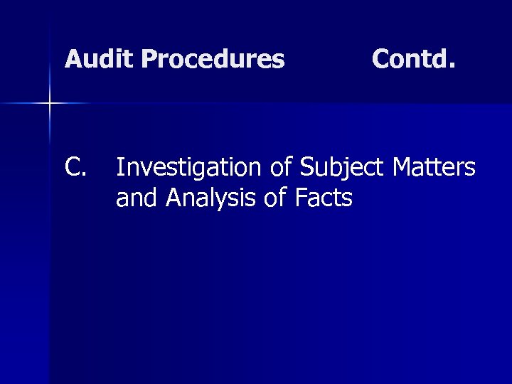 Audit Procedures C. Contd. Investigation of Subject Matters and Analysis of Facts 