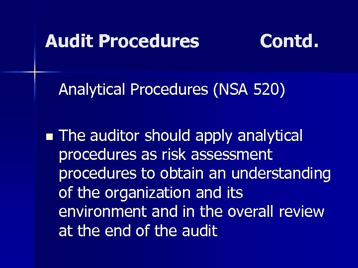 Audit Procedures Contd. Analytical Procedures (NSA 520) n The auditor should apply analytical procedures