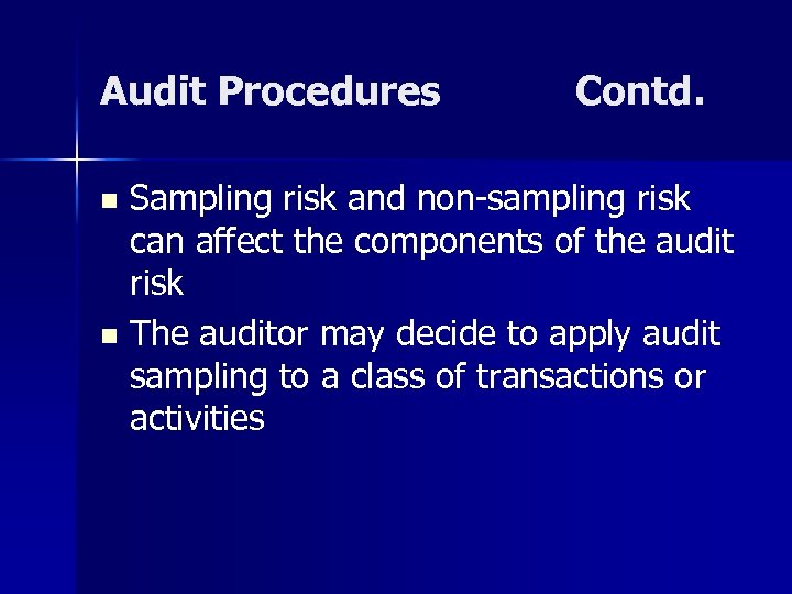 Audit Procedures Contd. Sampling risk and non-sampling risk can affect the components of the