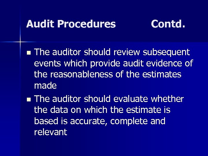 Audit Procedures Contd. The auditor should review subsequent events which provide audit evidence of