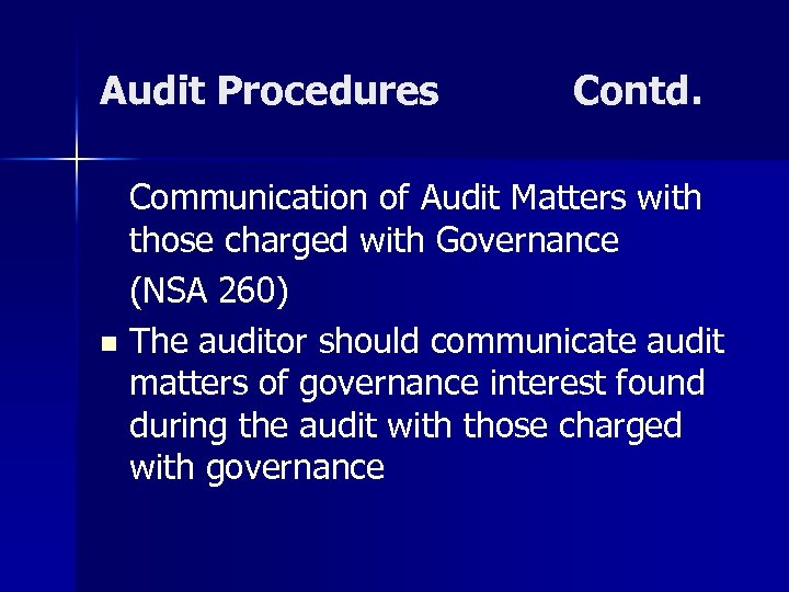 Audit Procedures Contd. Communication of Audit Matters with those charged with Governance (NSA 260)