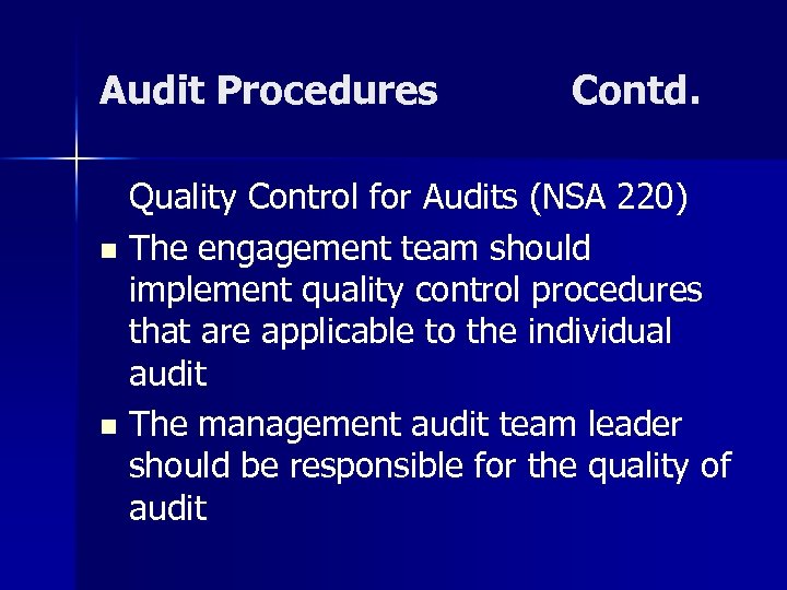 Audit Procedures Contd. Quality Control for Audits (NSA 220) n The engagement team should