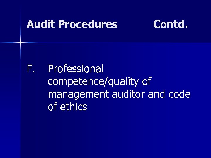 Audit Procedures F. Contd. Professional competence/quality of management auditor and code of ethics 