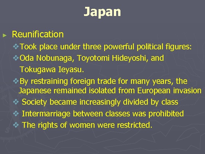 Japan ► Reunification v. Took place under three powerful political figures: v. Oda Nobunaga,