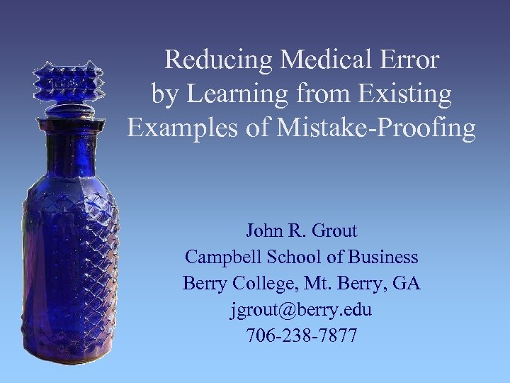 Reducing Medical Error by Learning from Existing Examples of Mistake-Proofing John R. Grout Campbell