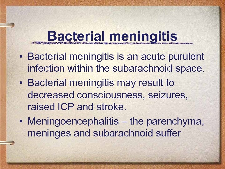 Bacterial meningitis • Bacterial meningitis is an acute purulent infection within the subarachnoid space.