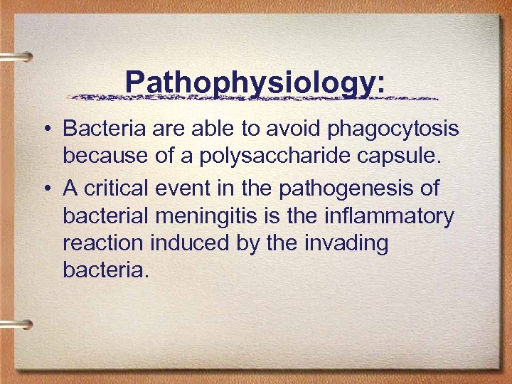 Pathophysiology: • Bacteria are able to avoid phagocytosis because of a polysaccharide capsule. •