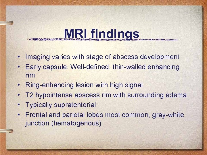 MRI findings • Imaging varies with stage of abscess development • Early capsule: Well-defined,