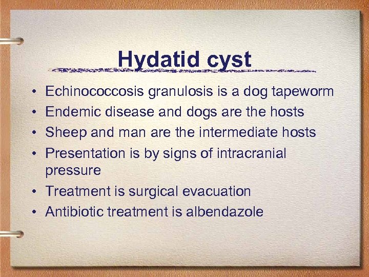 Hydatid cyst • • Echinococcosis granulosis is a dog tapeworm Endemic disease and dogs