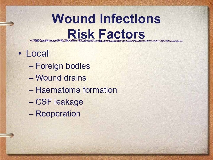 Wound Infections Risk Factors • Local – Foreign bodies – Wound drains – Haematoma
