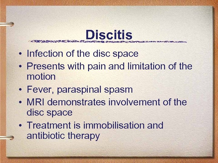 Discitis • Infection of the disc space • Presents with pain and limitation of
