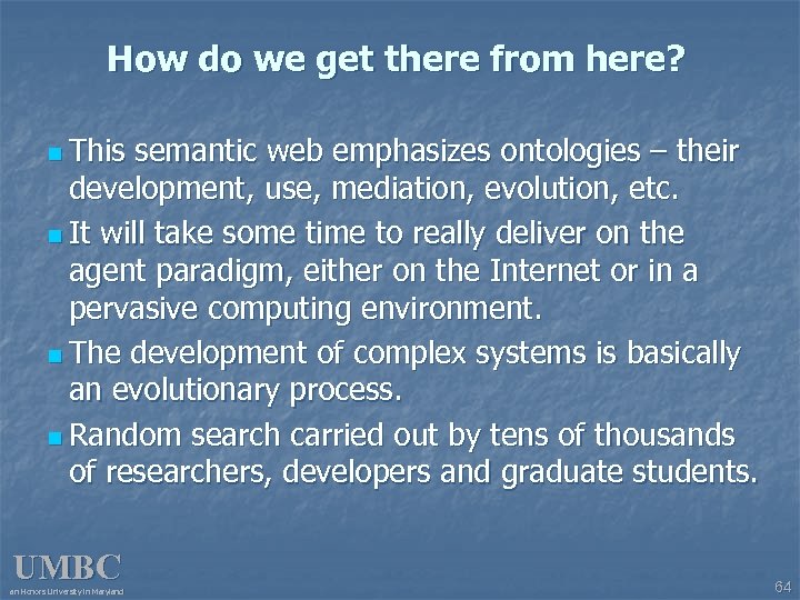 How do we get there from here? n This semantic web emphasizes ontologies –