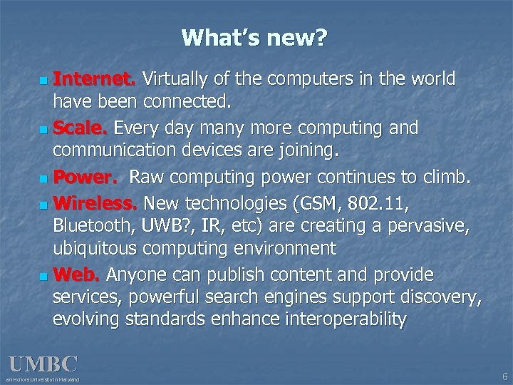 What’s new? n Internet. Virtually of the computers in the world have been connected.