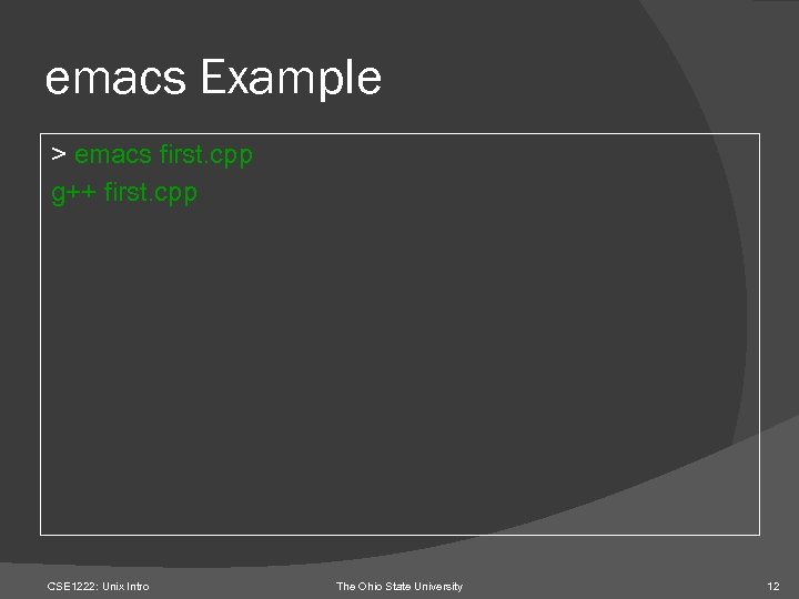 emacs Example > emacs first. cpp g++ first. cpp CSE 1222: Unix Intro The